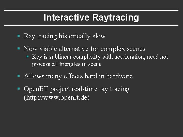 Interactive Raytracing § Ray tracing historically slow § Now viable alternative for complex scenes