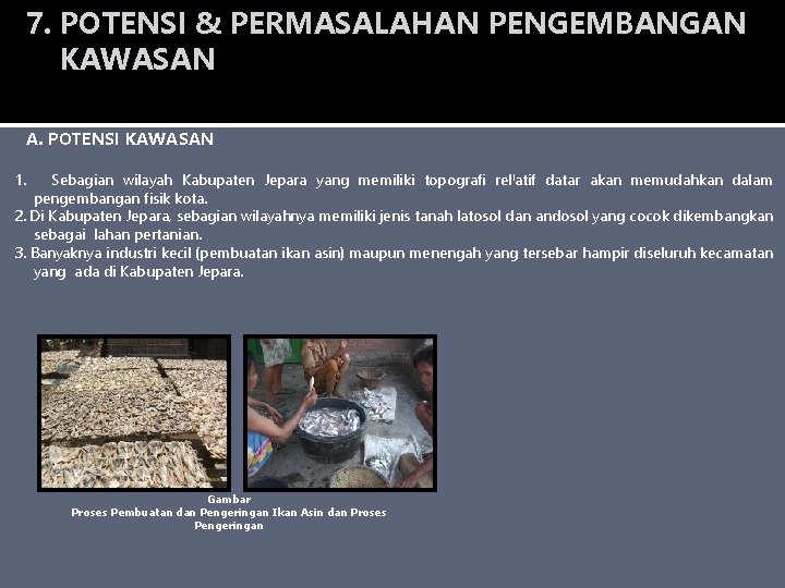 7. POTENSI & PERMASALAHAN PENGEMBANGAN KAWASAN A. POTENSI KAWASAN 1. Sebagian wilayah Kabupaten Jepara 7. POTENSI & PERMASALAHAN PENGEMBANGAN KAWASAN A. POTENSI KAWASAN 1. Sebagian wilayah Kabupaten Jepara