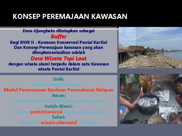 KONSEP PEREMAJAAN KAWASAN Desa Ujungbatu ditetapkan sebagai Buffer Bagi BWK II - Kawasan Konservasi KONSEP PEREMAJAAN KAWASAN Desa Ujungbatu ditetapkan sebagai Buffer Bagi BWK II - Kawasan Konservasi
