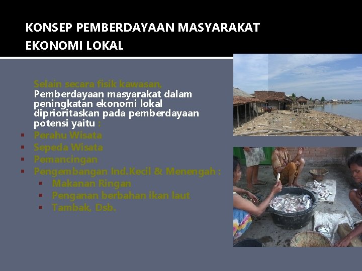 KONSEP PEMBERDAYAAN MASYARAKAT EKONOMI LOKAL Selain secara fisik kawasan, Pemberdayaan masyarakat dalam peningkatan ekonomi KONSEP PEMBERDAYAAN MASYARAKAT EKONOMI LOKAL Selain secara fisik kawasan, Pemberdayaan masyarakat dalam peningkatan ekonomi