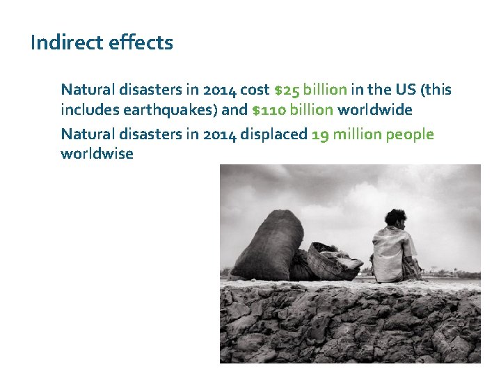 Indirect effects Natural disasters in 2014 cost $25 billion in the US (this includes
