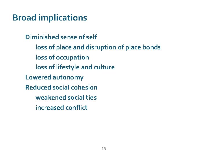 Broad implications Diminished sense of self loss of place and disruption of place bonds