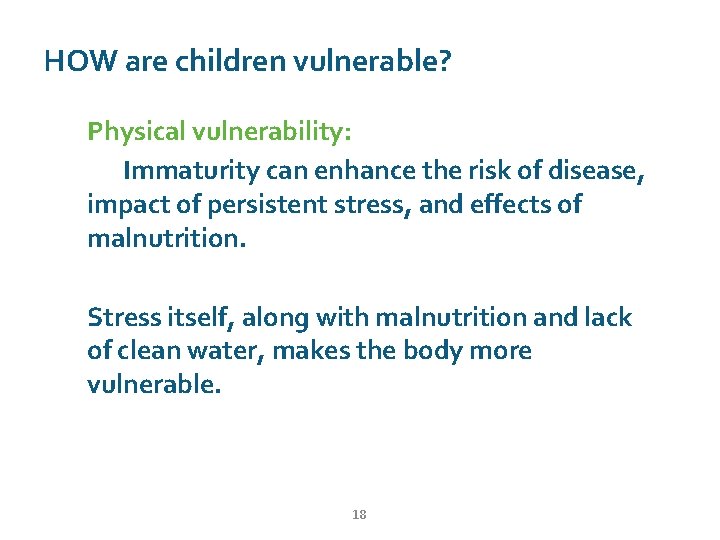 HOW are children vulnerable? Physical vulnerability: Immaturity can enhance the risk of disease, impact