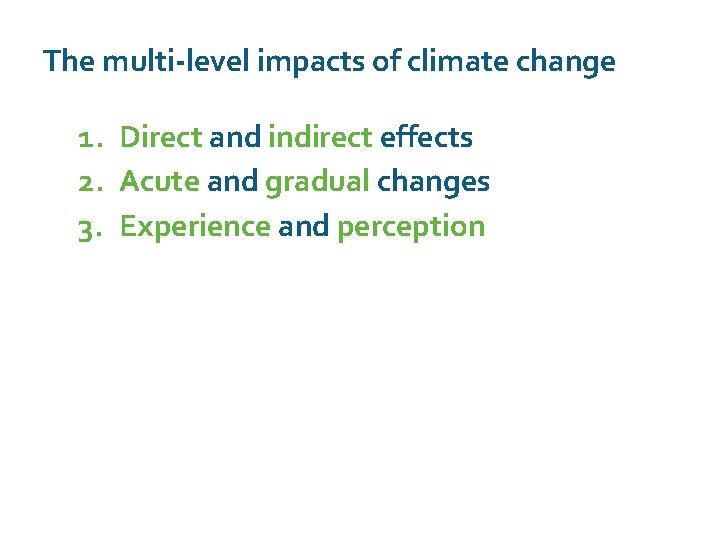 The multi-level impacts of climate change 1. Direct and indirect effects 2. Acute and