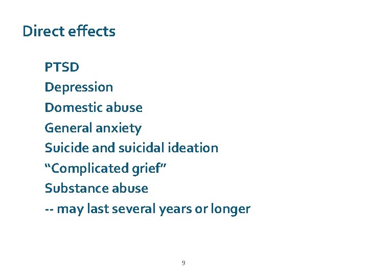 Direct effects PTSD Depression Domestic abuse General anxiety Suicide and suicidal ideation “Complicated grief”