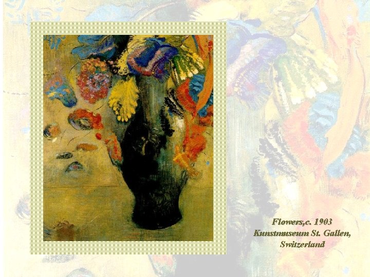 Flowers, c. 1903 Kunstmuseum St. Gallen, Switzerland 