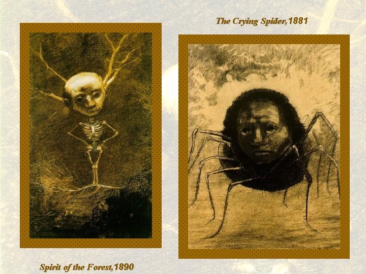 The Crying Spider, 1881 Spirit of the Forest, 1890 