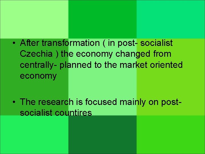  • After transformation ( in post- socialist Czechia ) the economy changed from