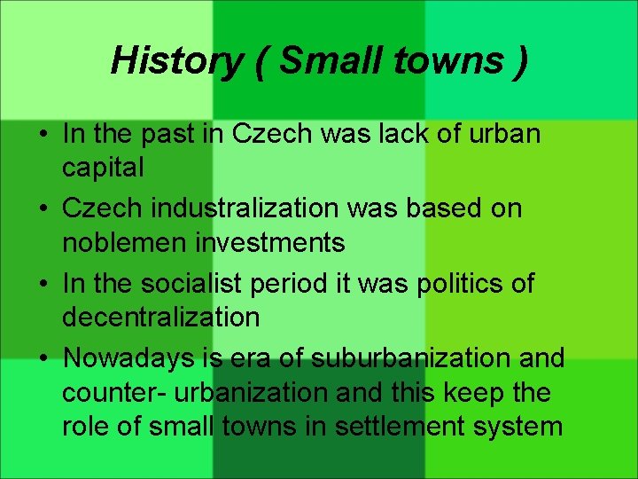 History ( Small towns ) • In the past in Czech was lack of