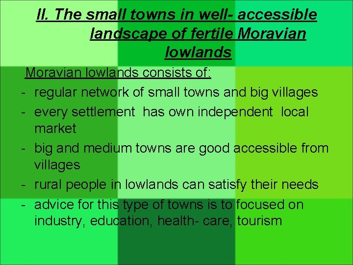 II. The small towns in well- accessible landscape of fertile Moravian lowlands consists of: