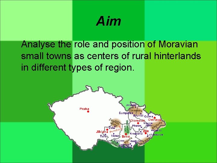 Aim Analyse the role and position of Moravian small towns as centers of rural