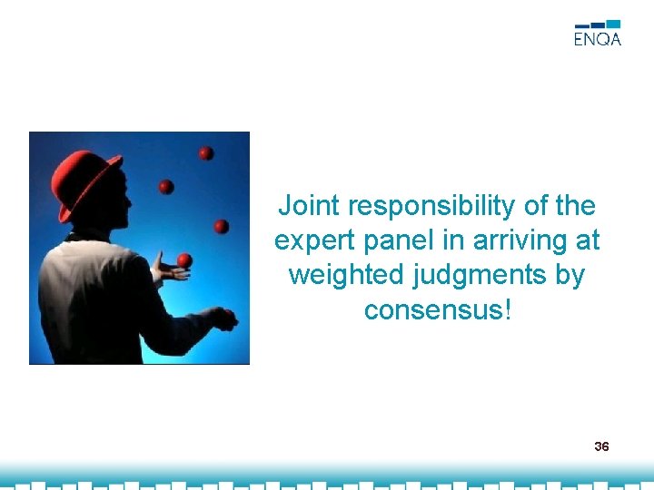 Joint responsibility of the expert panel in arriving at weighted judgments by consensus! 36