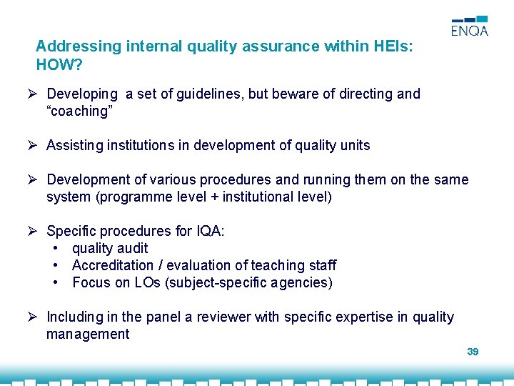 Addressing internal quality assurance within HEIs: HOW? Ø Developing a set of guidelines, but