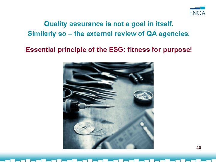 Quality assurance is not a goal in itself. Similarly so – the external review