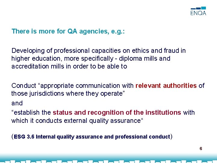 There is more for QA agencies, e. g. : Developing of professional capacities on