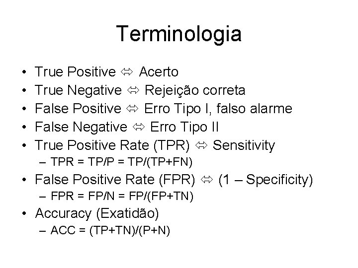 Terminologia • • • True Positive Acerto True Negative Rejeição correta False Positive Erro