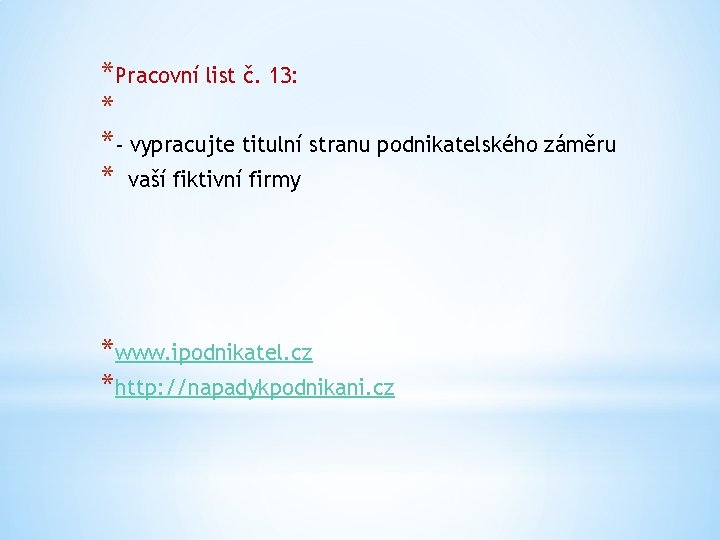 *Pracovní list č. 13: * *- vypracujte titulní stranu podnikatelského záměru * vaší fiktivní