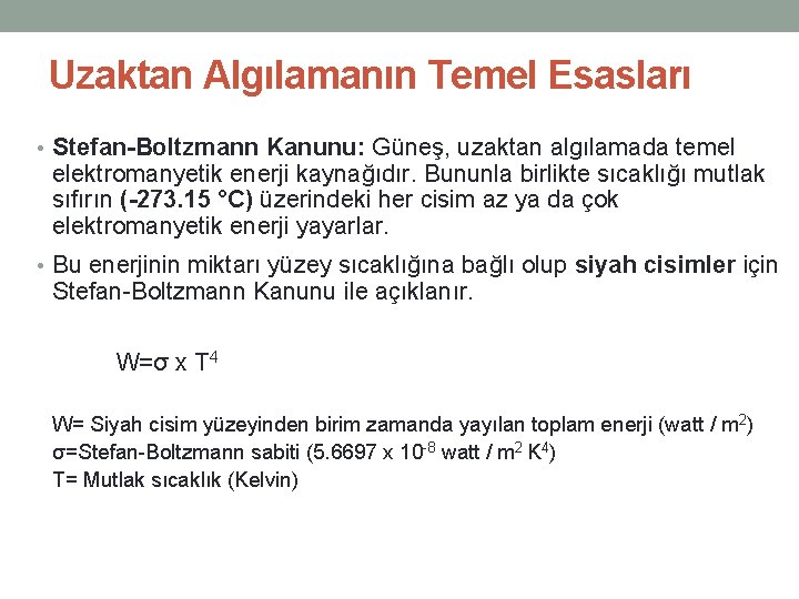 Uzaktan Algılamanın Temel Esasları • Stefan-Boltzmann Kanunu: Güneş, uzaktan algılamada temel elektromanyetik enerji kaynağıdır.