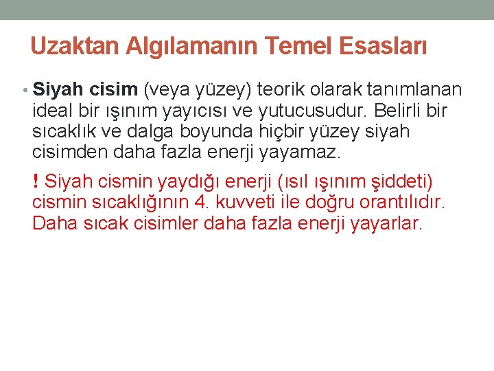 Uzaktan Algılamanın Temel Esasları • Siyah cisim (veya yüzey) teorik olarak tanımlanan ideal bir