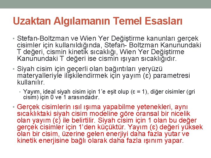 Uzaktan Algılamanın Temel Esasları • Stefan-Boltzman ve Wien Yer Değiştirme kanunları gerçek cisimler için