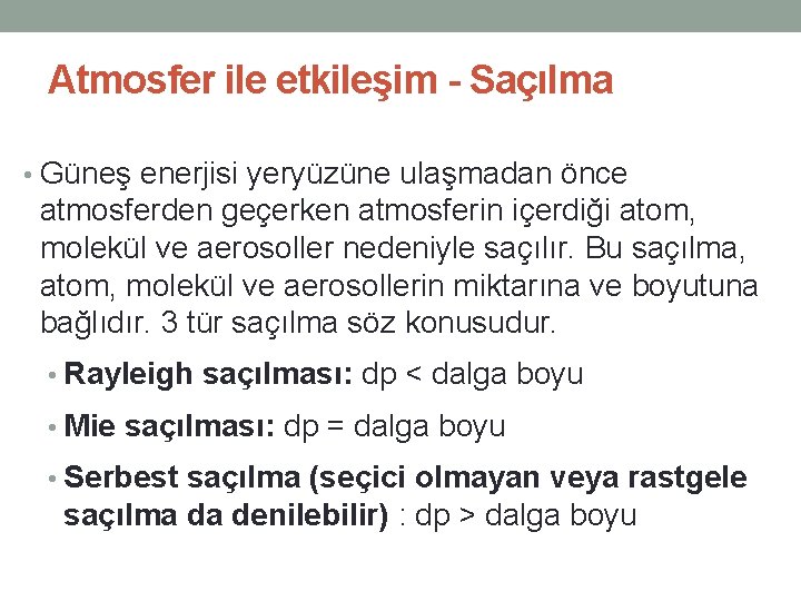 Atmosfer ile etkileşim - Saçılma • Güneş enerjisi yeryüzüne ulaşmadan önce atmosferden geçerken atmosferin