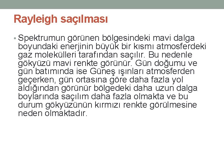 Rayleigh saçılması • Spektrumun görünen bölgesindeki mavi dalga boyundaki enerjinin büyük bir kısmı atmosferdeki