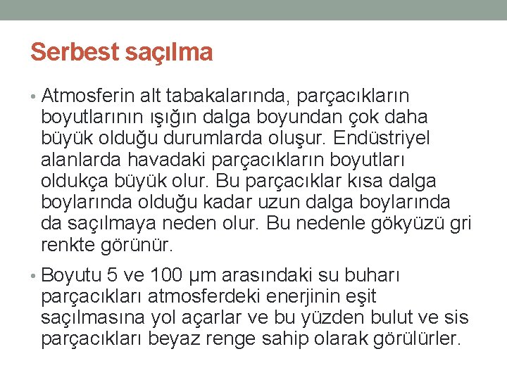 Serbest saçılma • Atmosferin alt tabakalarında, parçacıkların boyutlarının ışığın dalga boyundan çok daha büyük