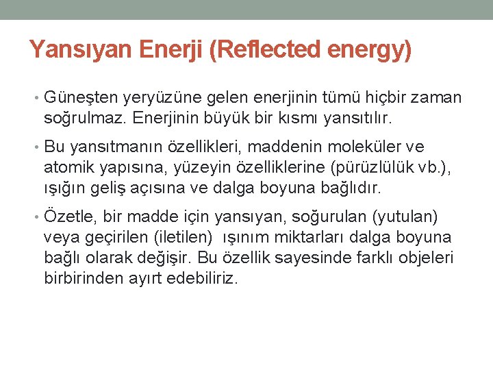 Yansıyan Enerji (Reflected energy) • Güneşten yeryüzüne gelen enerjinin tümü hiçbir zaman soğrulmaz. Enerjinin