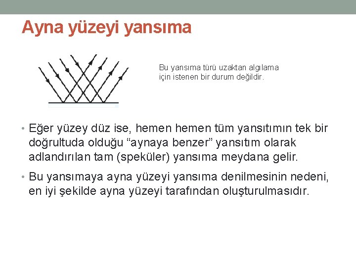 Ayna yüzeyi yansıma Bu yansıma türü uzaktan algılama için istenen bir durum değildir. •