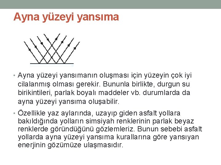 Ayna yüzeyi yansıma • Ayna yüzeyi yansımanın oluşması için yüzeyin çok iyi cilalanmış olması