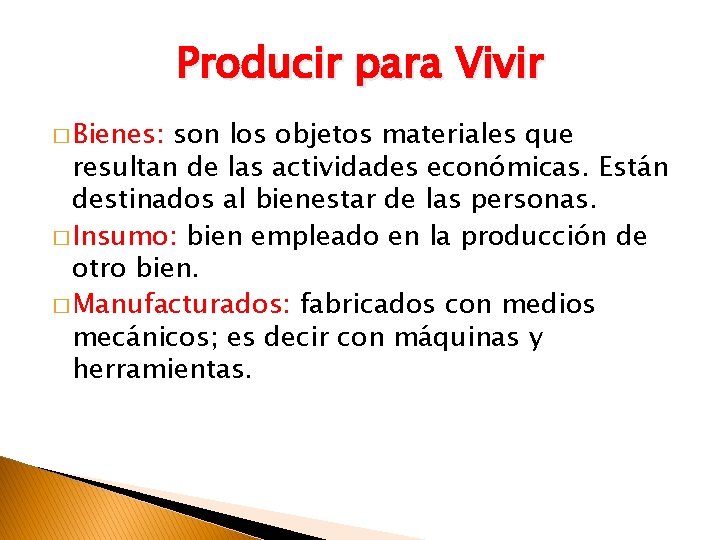 Producir para Vivir � Bienes: son los objetos materiales que resultan de las actividades