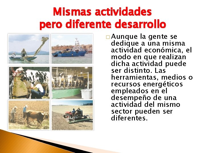 Mismas actividades pero diferente desarrollo � Aunque la gente se dedique a una misma