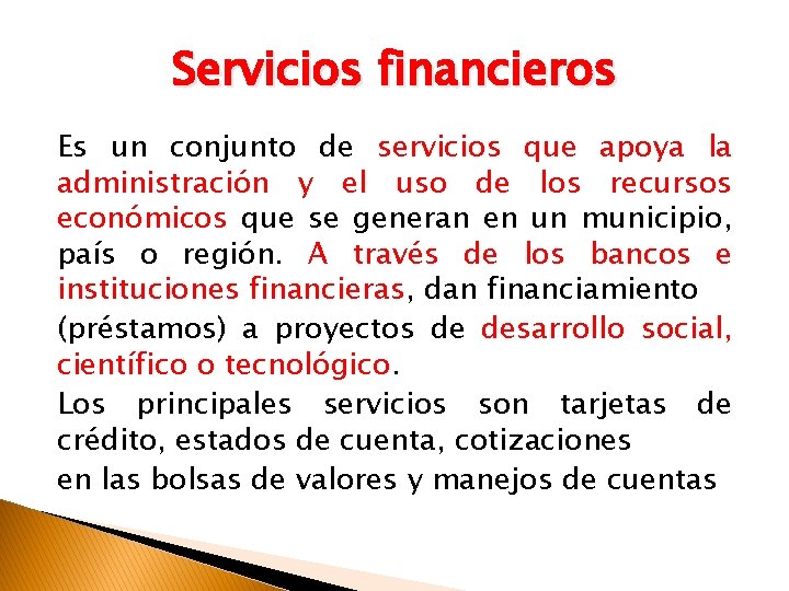 Servicios financieros Es un conjunto de servicios que apoya la administración y el uso