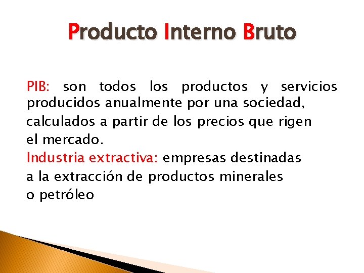 Producto Interno Bruto PIB: son todos los productos y servicios producidos anualmente por una