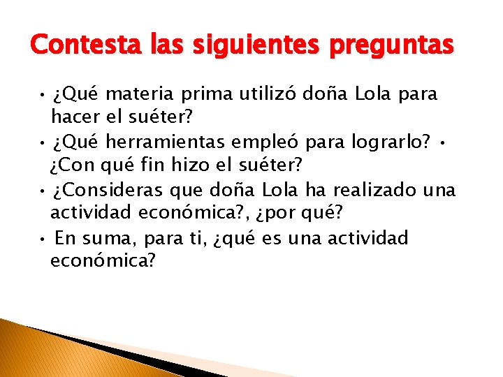 Contesta las siguientes preguntas • ¿Qué materia prima utilizó doña Lola para hacer el