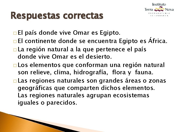 Respuestas correctas � El país donde vive Omar es Egipto. � El continente donde