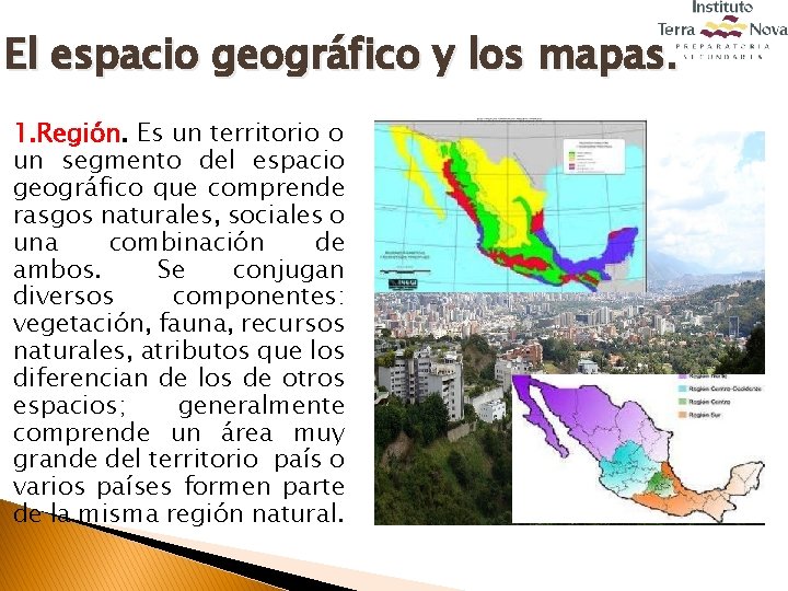 El espacio geográfico y los mapas. 1. Región. Es un territorio o un segmento