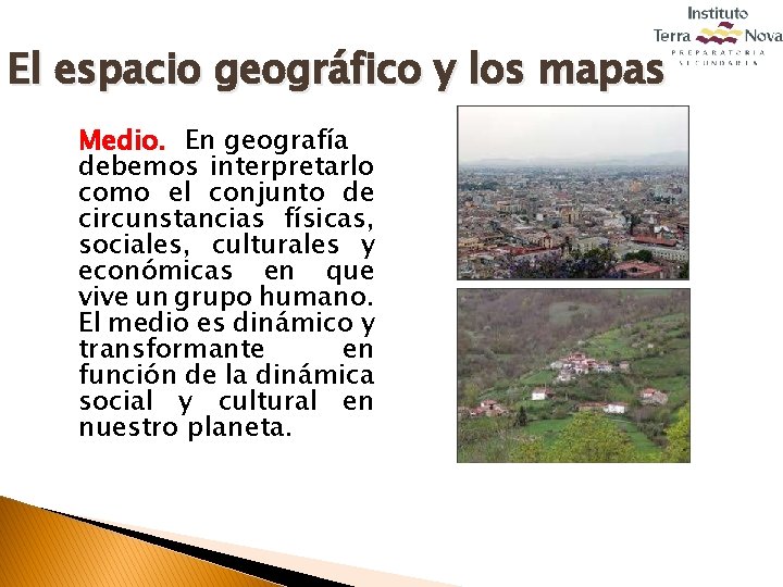 El espacio geográfico y los mapas Medio. En geografía debemos interpretarlo como el conjunto