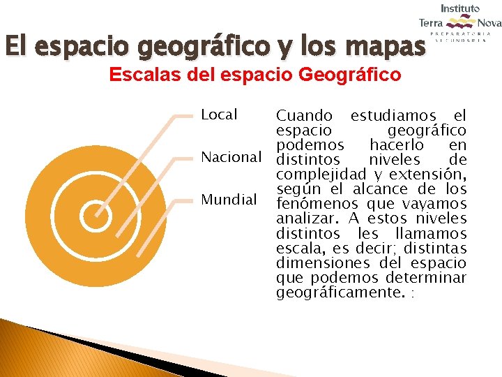 El espacio geográfico y los mapas Escalas del espacio Geográfico Local Cuando estudiamos el