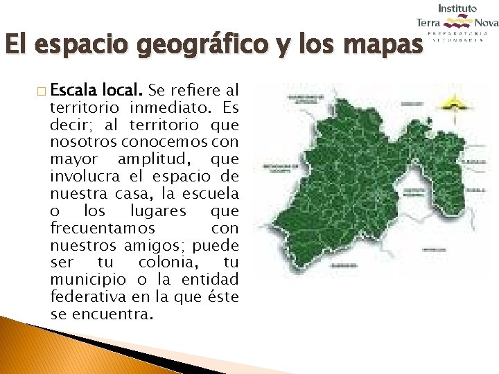 El espacio geográfico y los mapas � Escala local. Se refiere al territorio inmediato.