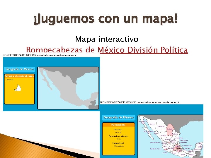 ¡Juguemos con un mapa! Mapa interactivo Rompecabezas de México División Política 