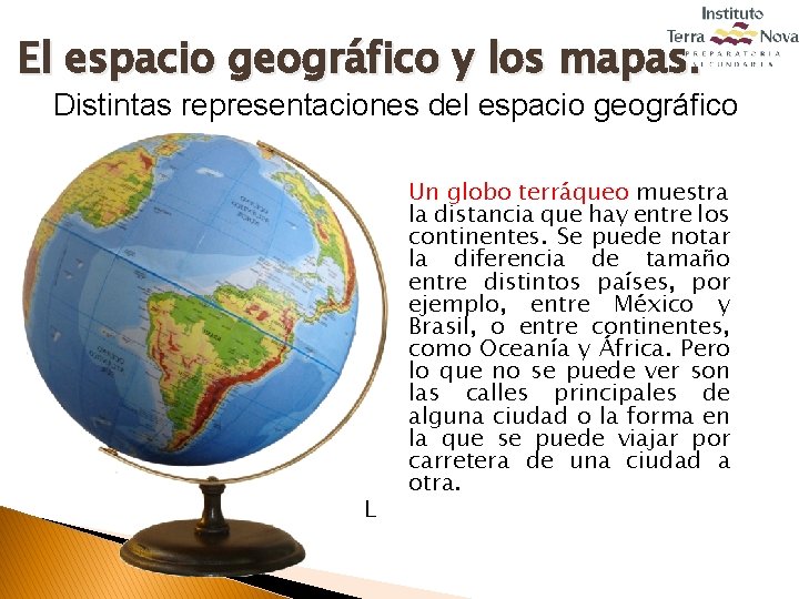 El espacio geográfico y los mapas. Distintas representaciones del espacio geográfico L Un globo
