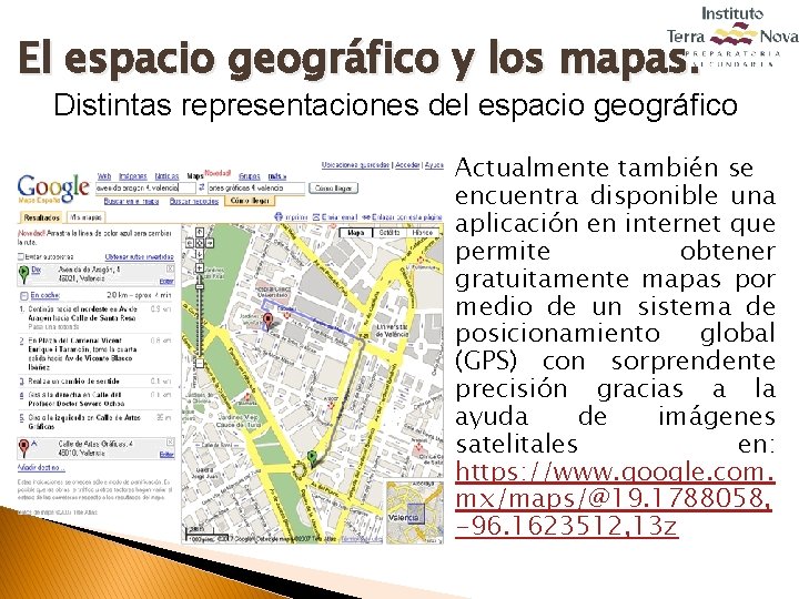 El espacio geográfico y los mapas. Distintas representaciones del espacio geográfico Actualmente también se
