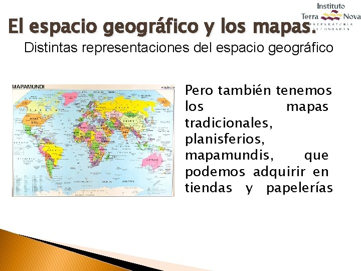 El espacio geográfico y los mapas. Distintas representaciones del espacio geográfico Pero también tenemos