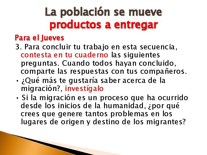 La población se mueve productos a entregar Para el Jueves 3. Para concluir tu