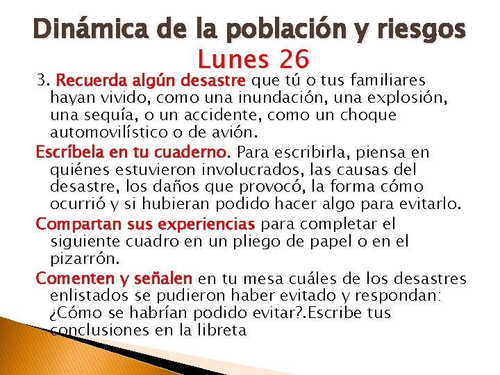 Dinámica de la población y riesgos Lunes 26 3. Recuerda algún desastre que tú