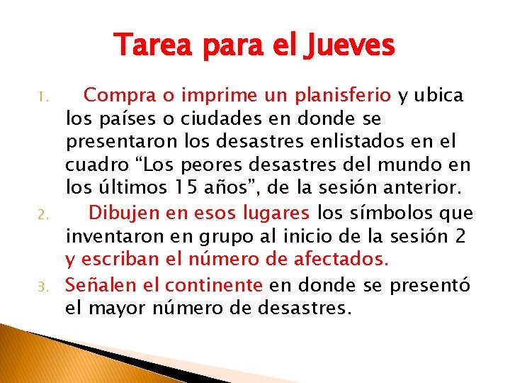 Tarea para el Jueves 1. 2. 3. Compra o imprime un planisferio y ubica