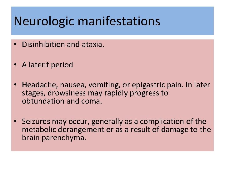 Neurologic manifestations • Disinhibition and ataxia. • A latent period • Headache, nausea, vomiting,