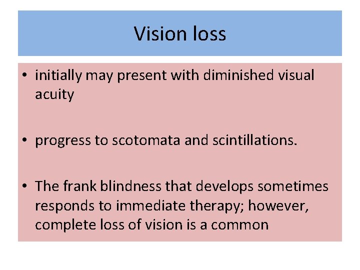 Vision loss • initially may present with diminished visual acuity • progress to scotomata