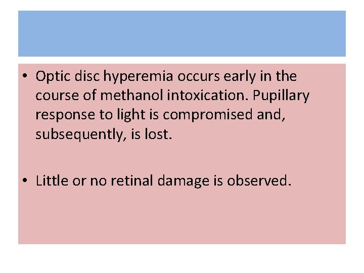  • Optic disc hyperemia occurs early in the course of methanol intoxication. Pupillary